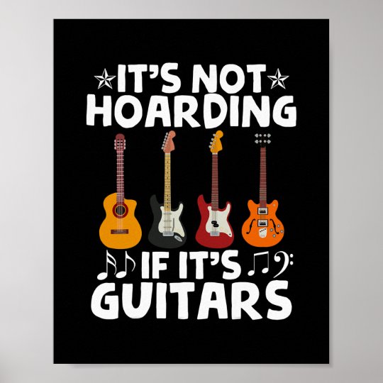 Guitarists It's Not Hoarding If It's Guitars Poster | Zazzle.com