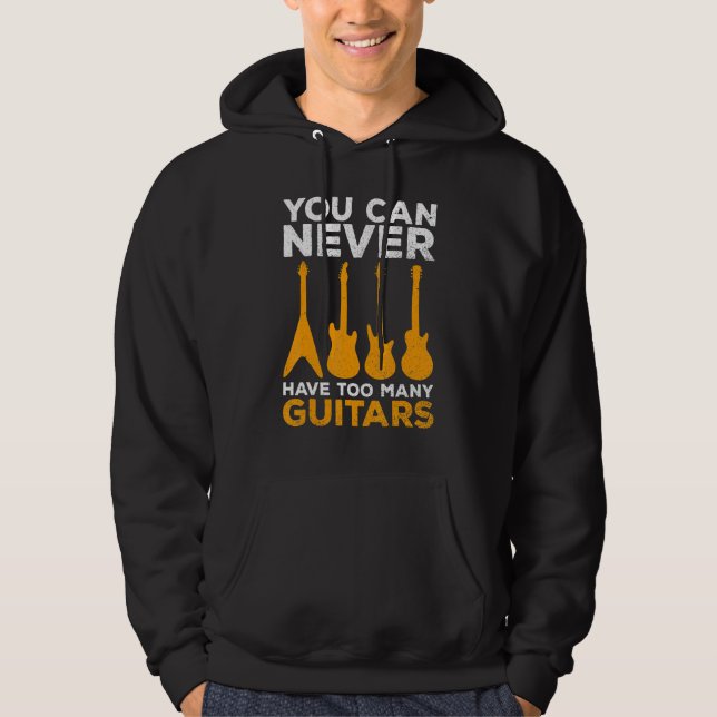 Guitarists You Can Never Have Too Many Guitars Gui Hoodie (Front)
