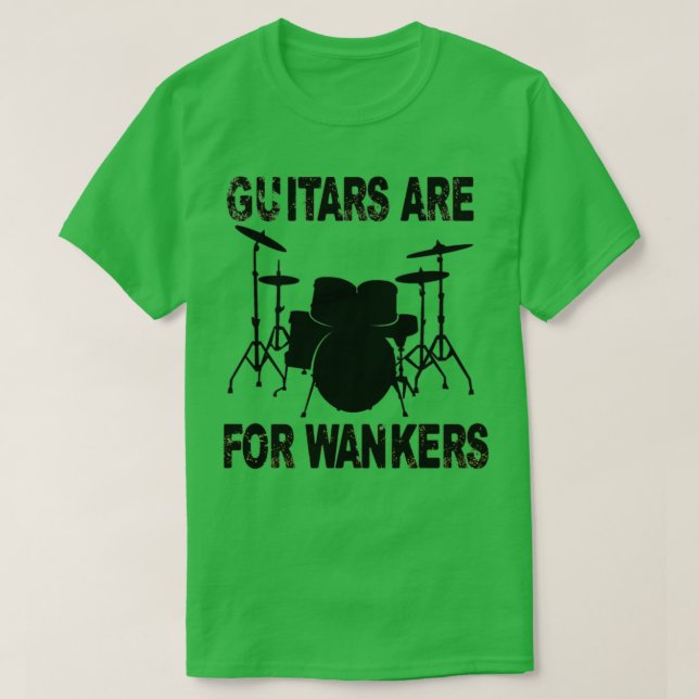 Guitars Are For Wankers Drummer  T-Shirt (Design Front)