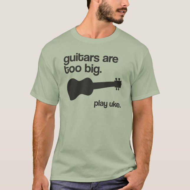 "Guitars are too big" design T-Shirt (Front)