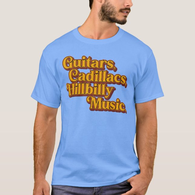 Guitars Cadillacs Hillbilly Music Apparel girl gir T-Shirt (Front)