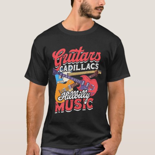 Guitars Cadillacs Hillbilly Music Guitarist Music T_Shirt