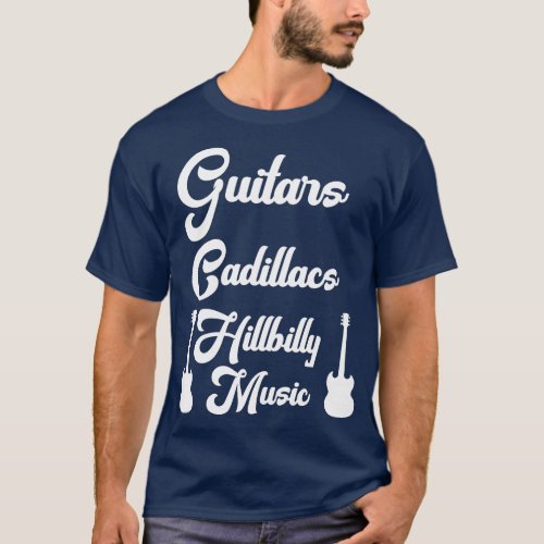Guitars Cadillacs Hillbilly Music  Mens Country Mu T_Shirt
