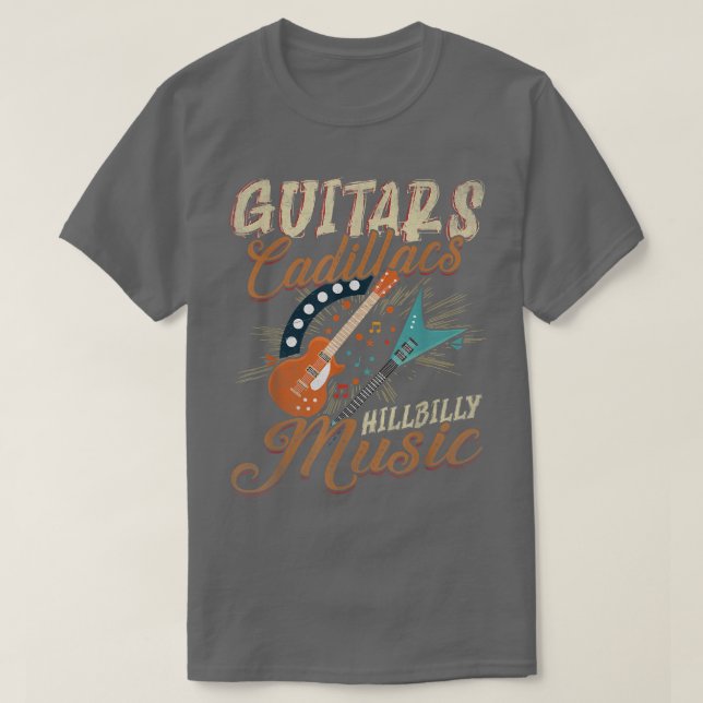 Guitars Cadillacs Hillbilly MusicCountry songs and T-Shirt (Design Front)