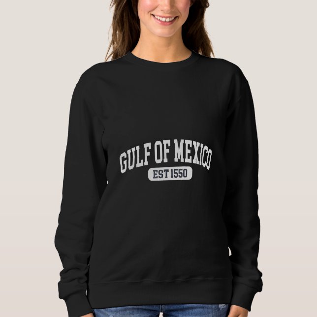 Gulf of Mexico Since 1550 America Humor Sweatshirt (Front)