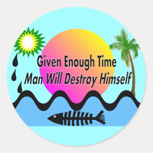 Gulf Oil Spill T_Shirts Man Will Destory Himself Classic Round Sticker