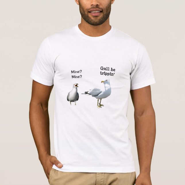 Gull Be Trippin' T-Shirt (Front)