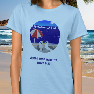 Gulls Just Want to Have Sun Funny Seagull T-Shirt