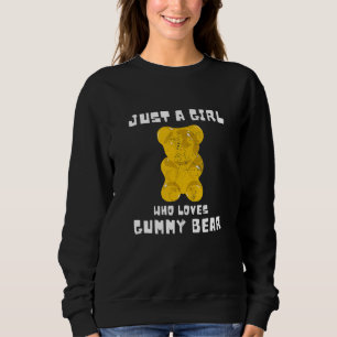 Gummies Fruity Bears Candy Just A Girl Who Loves G Sweatshirt