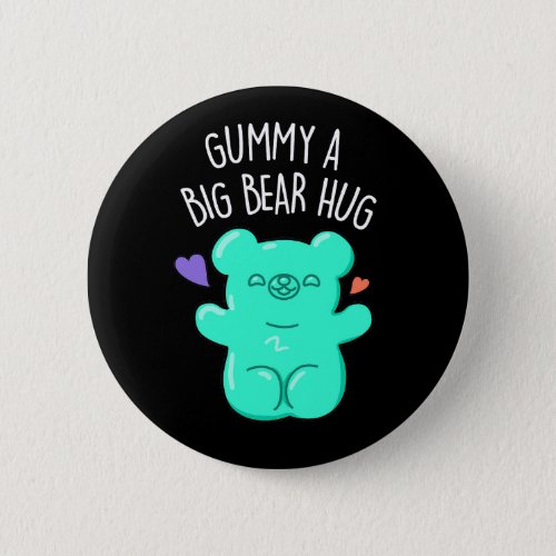 Gummy A Big Bear Hug Funny Candy Pun Dark BG Button