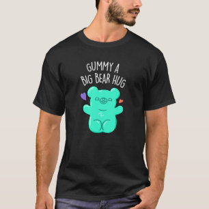 Gummy A Big Bear Hug Funny Candy Pun Dark BG T-Shirt