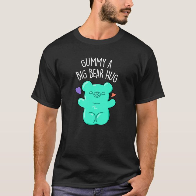 Gummy A Big Bear Hug Funny Candy Pun Dark BG T-Shirt (Front)