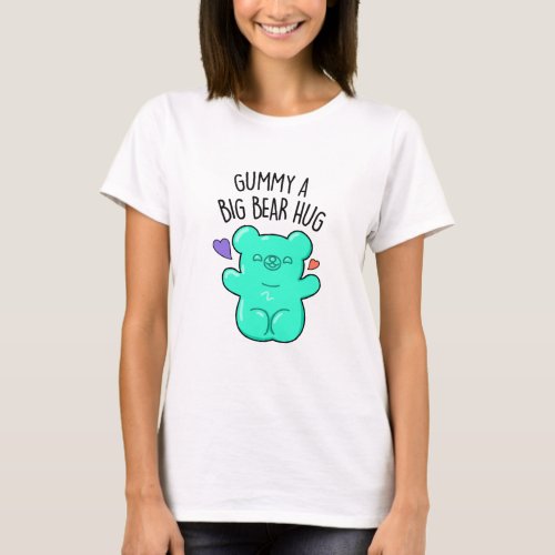 Gummy A Big Bear Hug Funny Candy Pun  T_Shirt