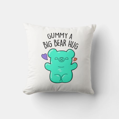 Gummy A Big Bear Hug Funny Candy Pun  Throw Pillow