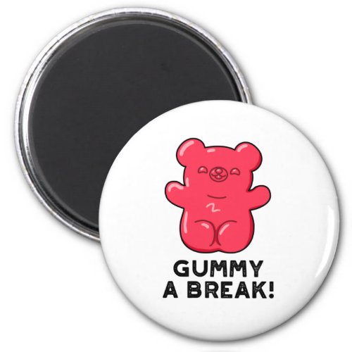 Gummy A Break Funny Candy Pun  Magnet