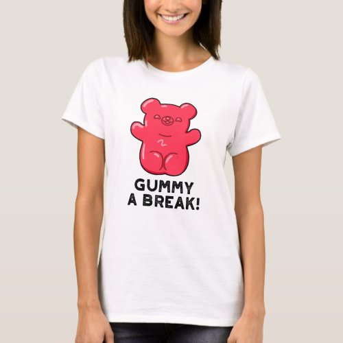 Gummy A Break Funny Candy Pun  T_Shirt