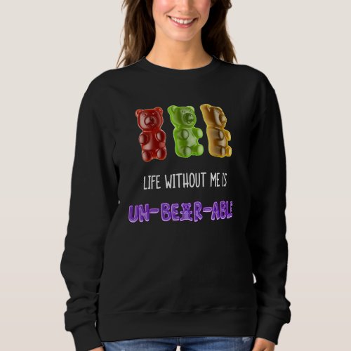 Gummy Candy Jelly Sweets Life Without Me Is Un Bea Sweatshirt
