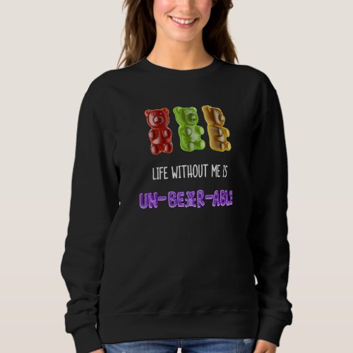 Gummy Candy Jelly Sweets Life Without Me Is Un Bea Sweatshirt
