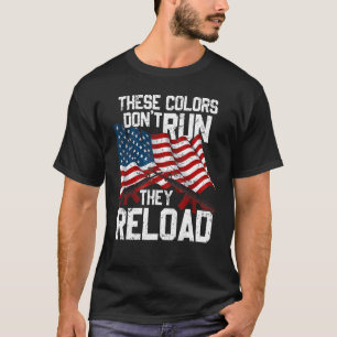 Gun American Flag Colors Don't Run They Reload T-Shirt