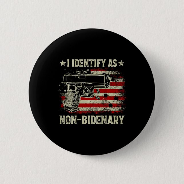 Gun American Flag Funny I Identify As Non-bidenary Button (Front)