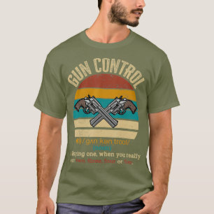 Gun Control Definition Funny Gift Gun Owner T-Shirt