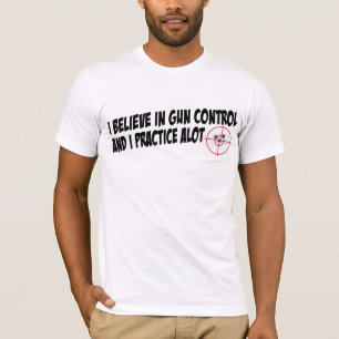 Gun Control I Practice Alot T-Shirt