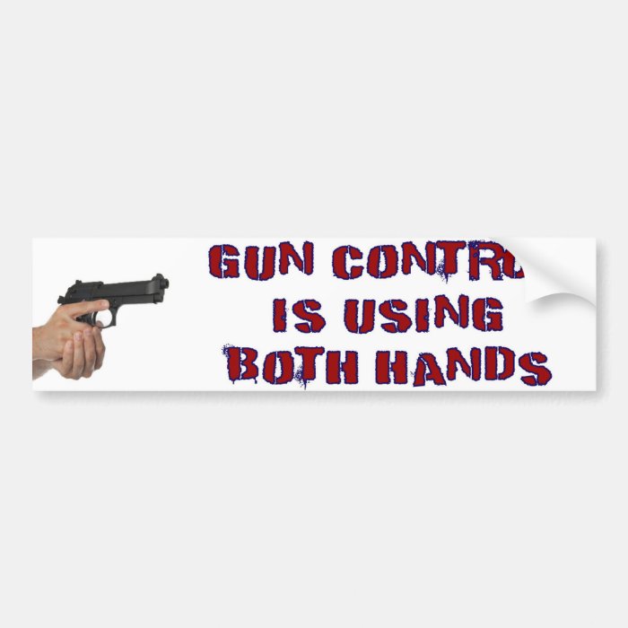 Gun Control Is Using Both Hands Bumper Stickers