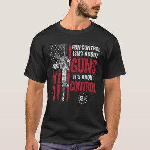 Gun Control Isn't About Guns It's About Control By T-Shirt