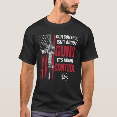 Gun Control Isnt About Guns Its About Control Pr T_Shirt