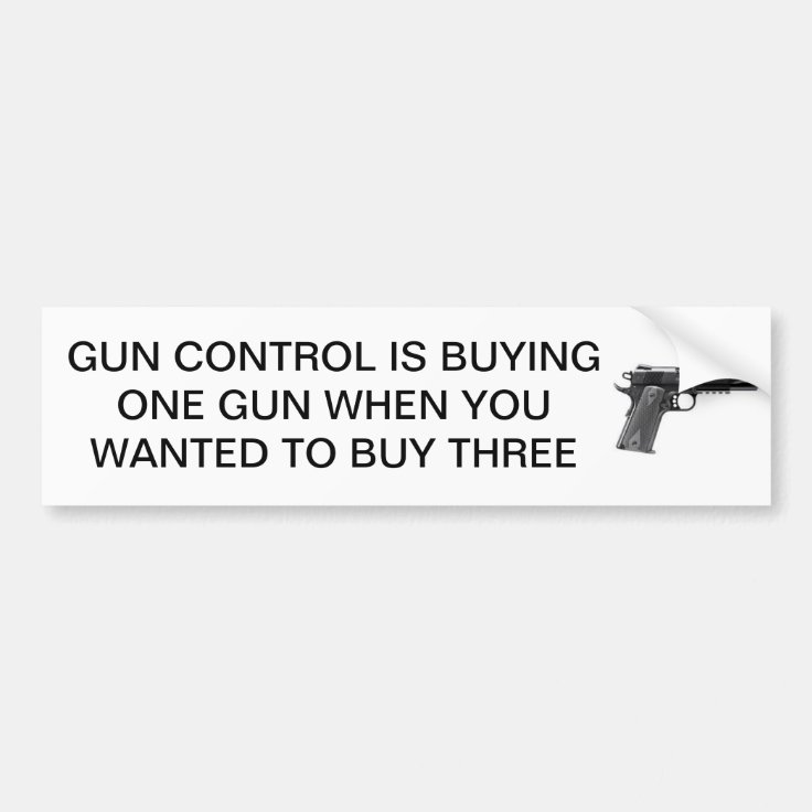 GUN CONTROL MEANS BUY MORE GUNS BUMPER STICKER Zazzle