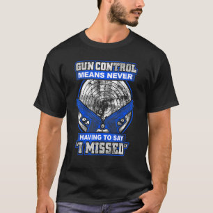 Gun Control Means Never Having To Say I Missed 2nd T-Shirt