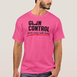 Gun control means using both hands 1 T-Shirt