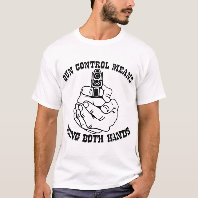 Gun Control Means Using Both Hands  # T-Shirt (Front)