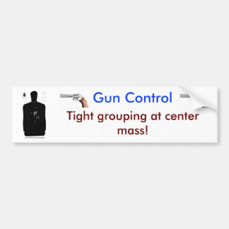 Gun control- tight grouping at center mass bumper sticker