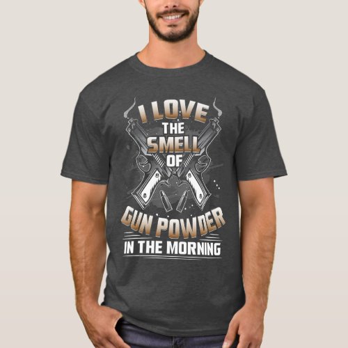 Gun Enthusiast I Love The Smell Of Gunpowder In T_Shirt