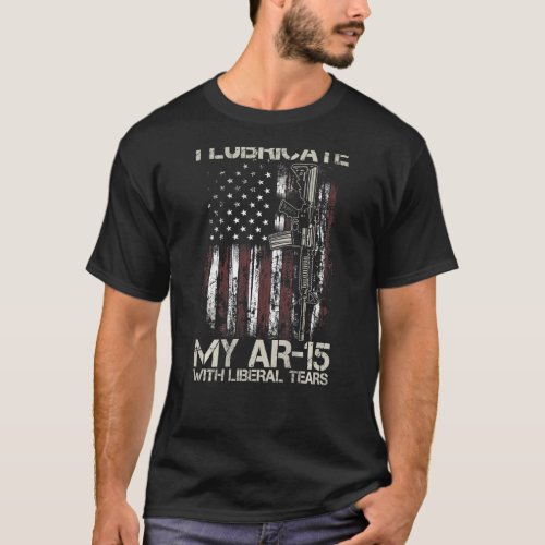 Gun Flag I Lubricate My Ar 15 With Liberal Tears  T_Shirt