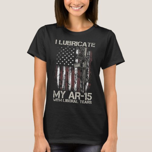 Gun Flag I Lubricate My Ar_15 With Liberal Tears  T_Shirt