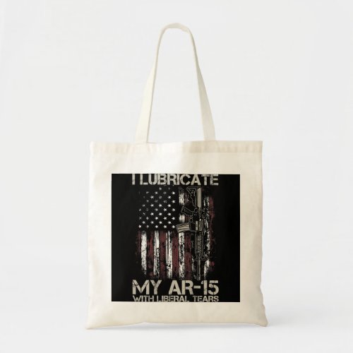 Gun Flag I Lubricate My Ar_15 With Liberal Tears  Tote Bag