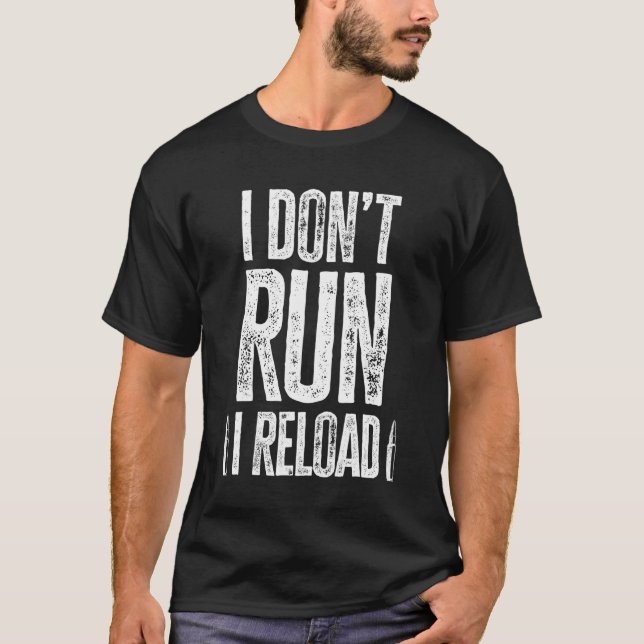 Gun  I Don't Run I Reload Gun Owners Guns T-Shirt (Front)