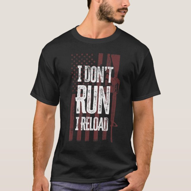 Gun  I Don't Run I Reload Gun Owners Us Flag T-Shirt (Front)