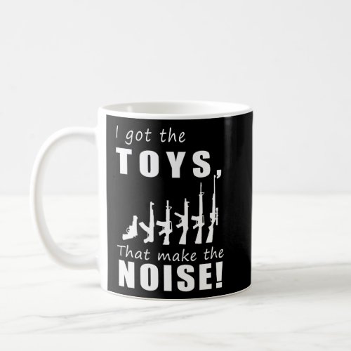 Gun I Got The Toys That Make The Noise Hoodie Long Coffee Mug