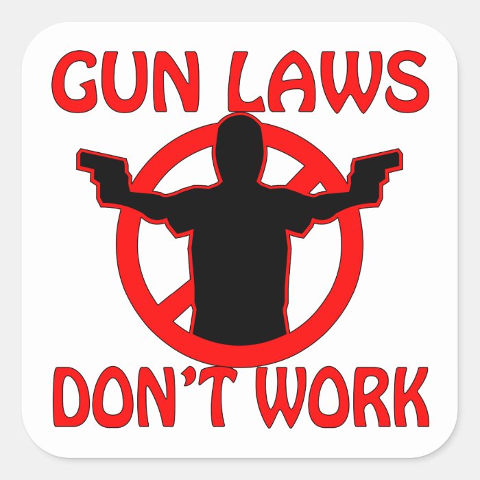 Gun Laws Don’t Work Square Stickers