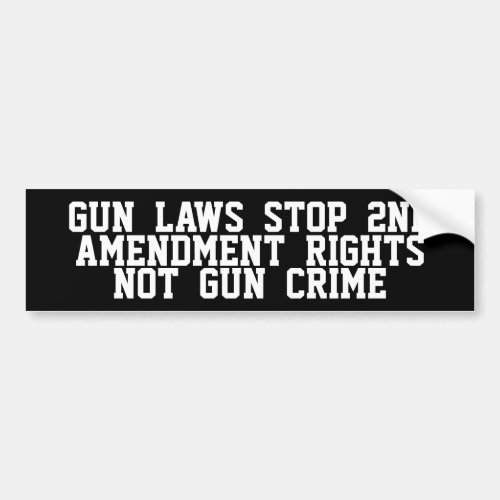 Gun Laws Stop 2nd Amendment Rights Not Gun Crime Bumper Sticker