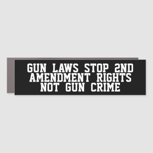 Gun Laws Stop 2nd Amendment Rights Not Gun Crime Car Magnet