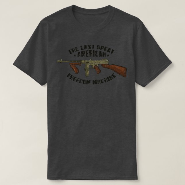 Gun Lover The Last Great American Freedom Machine  T-Shirt (Design Front)