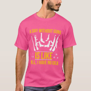 Gun Owner Shirt Gun Shirts Day Without Guns
