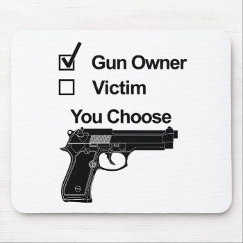 Gun Owner Victim You Choose Mouse Pad by Chiplanay at Zazzle