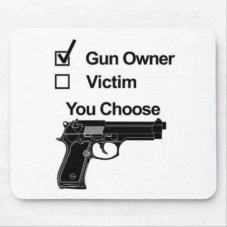 Gun Owner Victim You Choose Mouse Pad