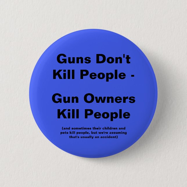 Gun Owners Kill People Pinback Button (Front)