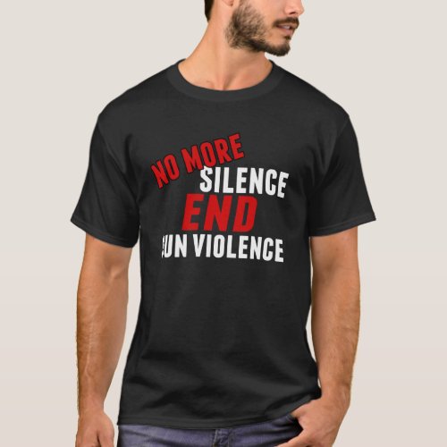 Gun Reform No More Silence End Gun Violence T_Shirt